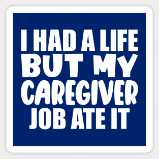 I had a life, but my caregiver job ate it Sticker